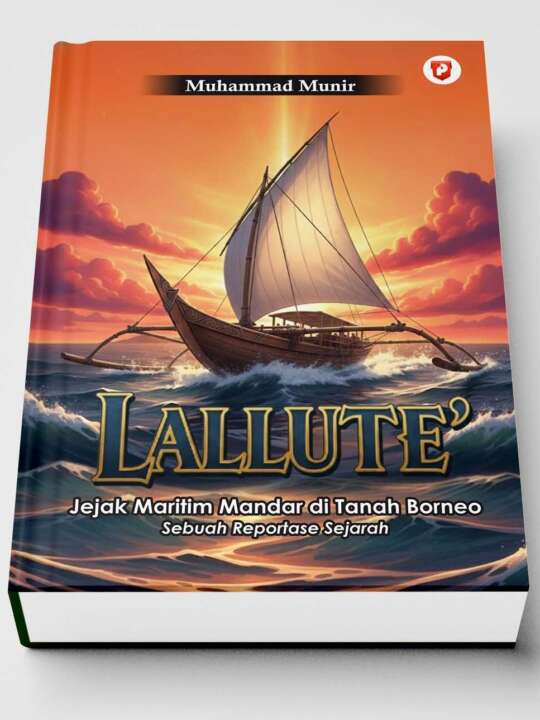 Lallute': Jejak Maritim Mandar di Tanah Borneo (Penulis: Muhammad Munir)