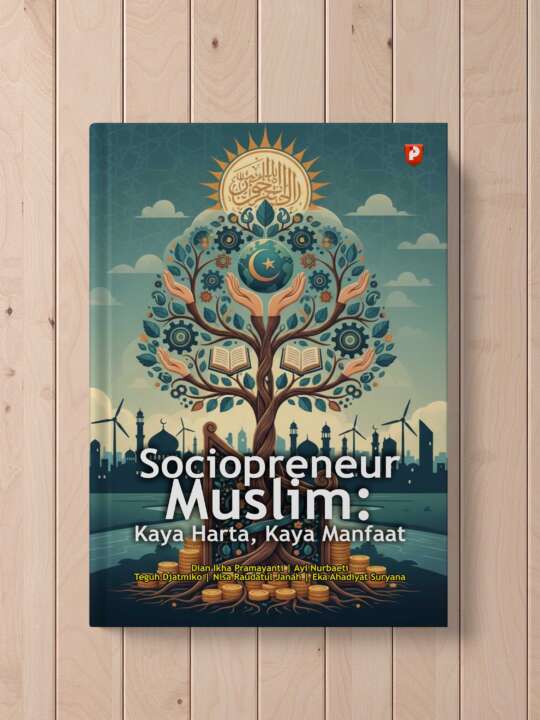 Sociopreneur  Muslim:  Kaya Harta, Kaya Manfaat (Penulis: Dian Ikha Pramayanti, Ayi Nurbaeti, Teguh Djatmiko, Nisa Raudatul Janah,  Eka Ahadiyat Suryana)